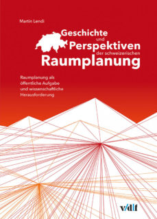 Martin Lendi_Geschichte und Perspektiven der schweizerischen Raumplanung