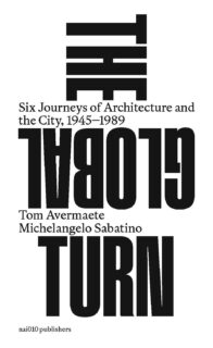 The Global Turn: Six Journeys of Architecture and the City, 1945 –1989